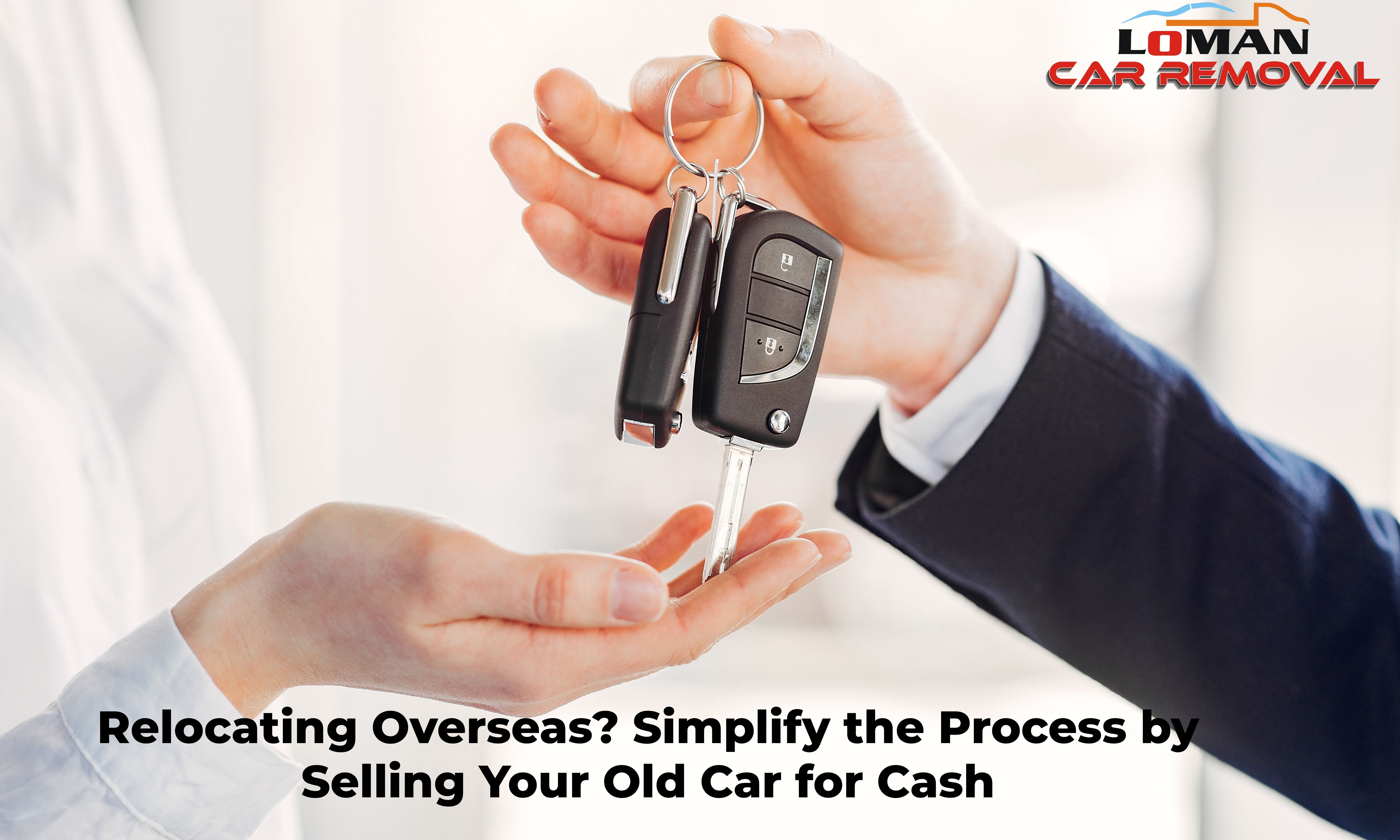 Relocating Overseas? Simplify the Process by Selling Your Old Car for Cash